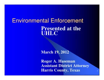 Environmental Enforcement  Environmental Enforcement  Presented at the  UHLC  UHLC  March 19, 2012