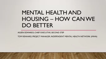 MENTAL HEALTH AND  HOUSING  HOW CAN WE  DO BETTER  AILEEN EDWARDS, CHIEF EXECUTIVE, SECOND STEP