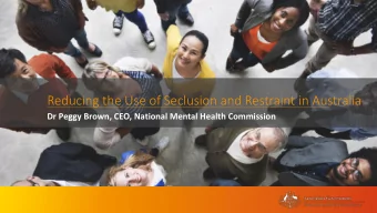 Reducing the Use of Seclusion and Restraint in Australia  Dr Peggy Brown, CEO, National Mental