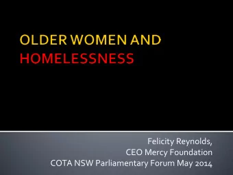 Felicity Reynolds,  CEO Mercy Foundation  COTA NSW Parliamentary Forum May 2014  A brief summary