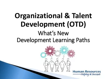 Organizational &amp; Talent Development (OTD)  Whats  s N New  Development  t Le  Learning P