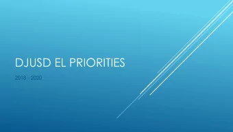 DJUSD EL PRIORITIES  2018 - 2020  Need for Additional Staff:  English  World  Immersion  Learner