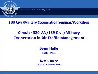 Circular 330-AN/189 Civil/Military  Cooperation in Air Traffic Management  Sven Halle  ICAO- Paris
