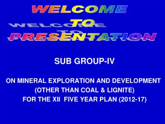SUB GROUP-IV  ON MINERAL EXPLORATION AND DEVELOPMENT  (OTHER THAN COAL &amp; LIGNITE)  FOR THE XII