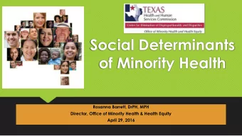 Social Determinants  of Minority Health  Rosanna Barrett, DrPH, MPH  Director, Office of Minority