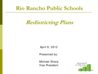 Rio Rancho Public Schools  Redistricting Plans  April 9, 2012  Presented by:  Michael Sharp  Vice