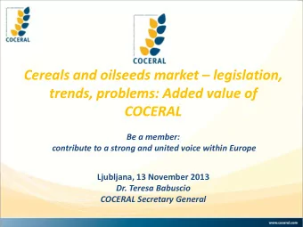 trends, problems: Added value of  COCERAL  Be a member:  contribute to a strong and united voice