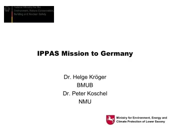 IPPAS Mission to Germany  Dr. Helge Krger  BMUB  Dr. Peter Koschel  NMU  Ministry for