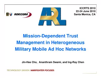 Mission-Dependent Trust  Management in Heterogeneous  Military Mobile Ad Hoc Networks  Jin-Hee Cho,