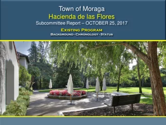 Town of Moraga  Hacienda de las Flores Subcommittee Report  OCTOBER 25, 2017  Existing Program