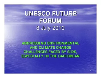 UNESCO FUTURE  UNESCO FUTURE  FORUM  FORUM  8 July 2010  8 July 2010  ADDRESSI NG ENVI RONMENTAL