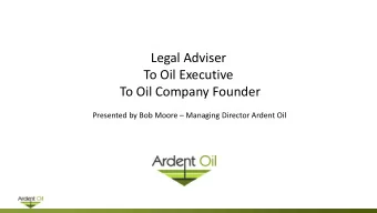 Legal Adviser  To Oil Executive  To Oil Company Founder  Presented by Bob Moore  Managing