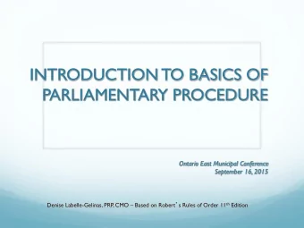 PARLIAMENTARY PROCEDURE  Ontario East Municipal Conference  September 16, 2015 Denise