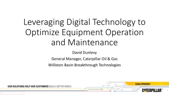 Leveraging Digital Technology to  Optimize Equipment Operation  and Maintenance  David Dunlevy