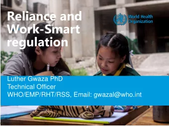 Work-Smart  regulation  Luther Gwaza PhD  Technical Officer  WHO/EMP/RHT/RSS, Email: gwazal@who.int