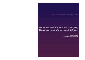 W h a t  we  h a ve  d o n e  l a s t  2 0  y r s ,  What we will do in next 20 yr s  Dong Kun LEE