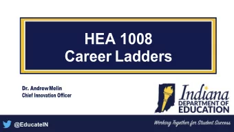 HEA 1008 Career Ladders  Dr. Andrew Melin Chief Innovation Officer  @EducateIN Agenda  Purpose