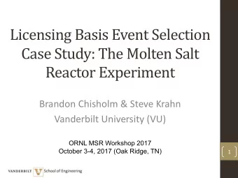 Licensing Basis Event Selection  Case Study: The Molten Salt  Reactor Experiment  Brandon Chisholm