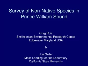 Survey of Non-Native Species in  Prince William Sound  Greg Ruiz  Smithsonian Environmental