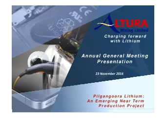 Annual General Meeting  Presentation 23 November 2016  Pilgangoora Lithium:  An Emerging Near Term