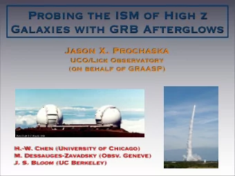 Probing the ISM of High z  Galaxies with GRB Afterglows  Jason X. Prochaska  UCO/Lick Observatory