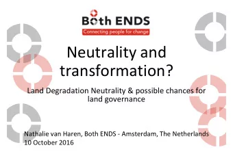 Neutrality and  transformation?  Land Degradation Neutrality &amp; possible chances for  land