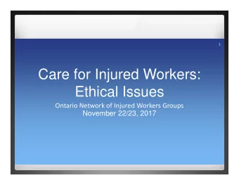 Care for Injured Workers:  Ethical Issues Ontario Network of Injured Workers Groups  November