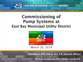 Commissioning of  Pump Systems at  East Bay Municipal Utility District  March 20, 2019  Alex Borys,