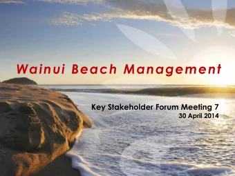 Wainui Beach Management  Key Stakeholder Forum Meeting 7  30 April 2014  N  Purpose  Determine