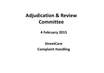Adjudication &amp; Review  Committee 4 February 2015  StreetCare Complaint Handling  Streetcare