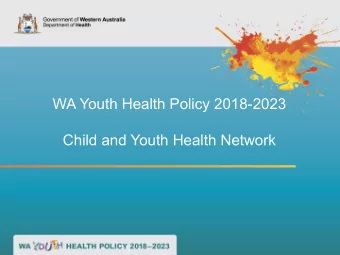 WA Youth Health Policy 2018-2023  Child and Youth Health Network  2  Young People in WA  3  Why WA
