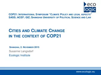 C ITIES AND C LIMATE C HANGE IN THE CONTEXT OF COP21 S HANGHAI , 2. N OVEMBER 2015  Susanne