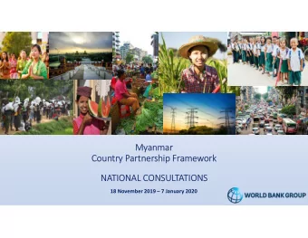 Myanmar  Country Partnership Framework  NATIONAL CONSULTATIONS  18 November 2019  7 January 2020