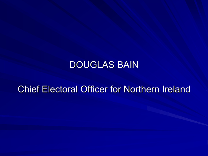 douglas bain douglas bain chief electoral officer for