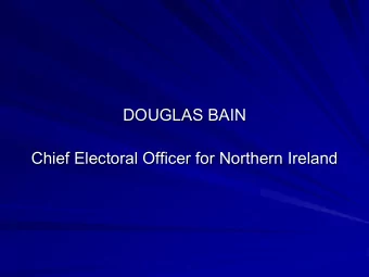 DOUGLAS BAIN  DOUGLAS BAIN  Chief Electoral Officer for Northern Ireland  Chief Electoral Officer