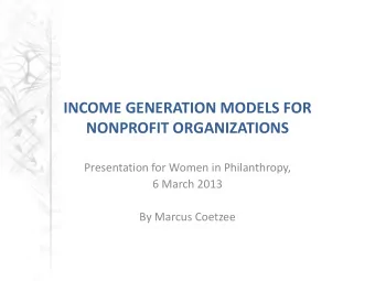 NONPROFIT ORGANIZATIONS  Presentation for Women in Philanthropy,  6 March 2013  By Marcus Coetzee
