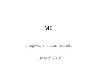 MEI  craig@ccrma.stanford.edu  1 March 2018  MEI  Music Encoding Initiative: XML representation