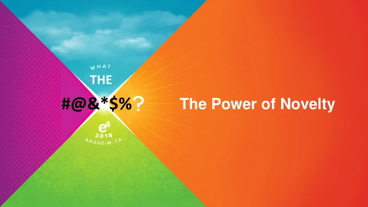 the power of novelty novelty is experiencing the familiar