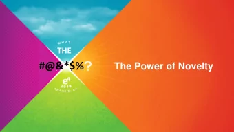 #@&amp;*$%  The Power of Novelty  Novelty is experiencing the familiar in a new light  A Recipe for