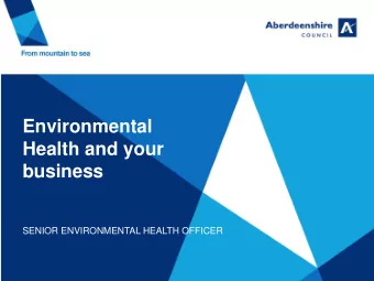 Environmental  Health and your  business  SENIOR ENVIRONMENTAL HEALTH OFFICER  How does our role