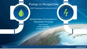 Pumps in Perspective  WWT Wastewater Conference 2019  Realised Value of Innovation in  Wastewater