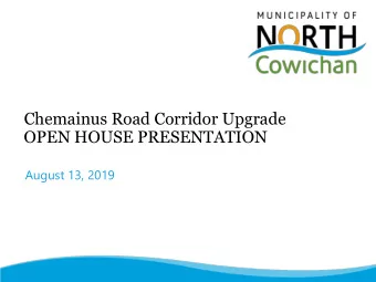 Chemainus Road Corridor Upgrade  OPEN HOUSE PRESENTATION  August 13, 2019  2  Introduce Municipal