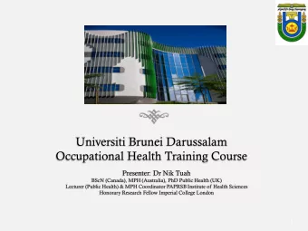 Universiti Brunei Darussalam  Occupational Health Training Course  Presenter: Dr Nik Tuah  BScN