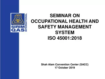 SEMINAR ON  OCCUPATIONAL HEALTH AND  SAFETY MANAGEMENT  SYSTEM  ISO 45001:2018  Shah Alam