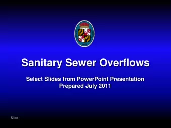 Sanitary Sewer Overflows  Select Slides from PowerPoint Presentation  Prepared July 2011  Slide 1