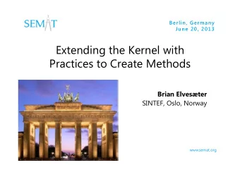 Extending the Kernel with  Practices to Create Methods  Brian Elvester  SINTEF, Oslo, Norway
