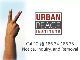 Cal PC  186.34-186.35  Notice, Inquiry, and Removal  UPIs  Clients  Clients  Perspective