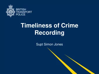 Timeliness of Crime  Recording  Supt Simon Jones  Introduction   How does crime come into BTP
