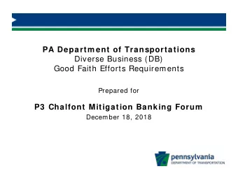PA Departm ent of Transportations  Diverse Business (DB)  Good Faith Efforts Requirements  Prepared