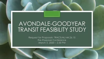 AVONDALE-GOODYEAR  TRANSIT FEASIBILITY STUDY  Request for Proposals: TRACS/ALI 44.26.15